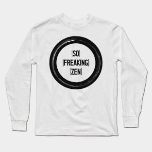 So Freaking Zen Text in Black and White Long Sleeve T-Shirt